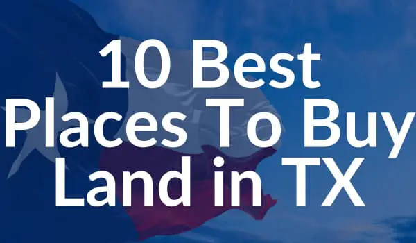 The 10 Best Places To Buy Land In Texas